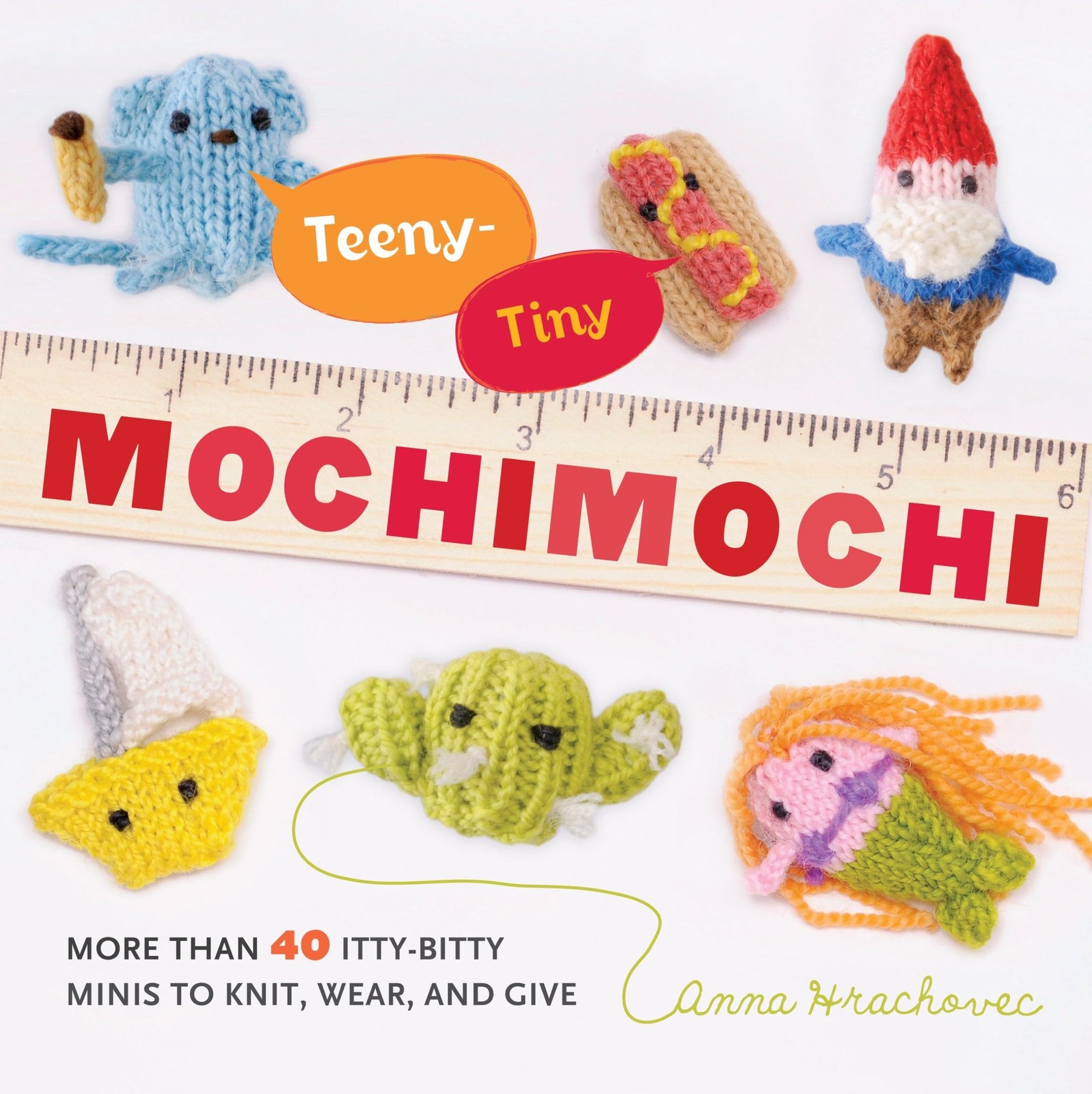 Teeny-Tiny Mochimochi: More Than 40 Itty-Bitty Minis to Knit, Wear, and Give, Hr