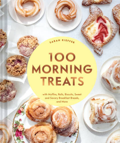 100 Morning Treats: With Muffins, Rolls, Biscuits, Sweet and Savory Break – GOOD