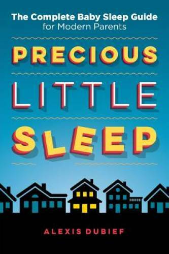 Precious Little Sleep: The Complete Baby Sleep Guide for Modern Parents – GOOD