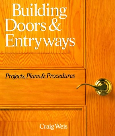 Building Doors & Entryways: Projects, Plans & Procedures – paperback Weis, C…