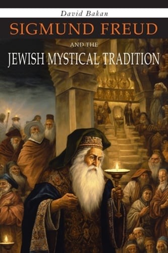 Sigmund Freud and the Jewish Mystical Tradition by David Bakan: Used