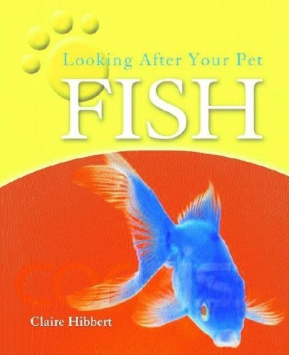 Fish (Looking After Your Pet) – library Hibbert, Clare|Pickett, Robert|Picke…