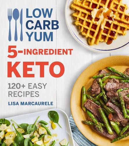 Lisa MarcAurele Low Carb Yum 5-Ingredient Keto (Paperback) (UK IMPORT)