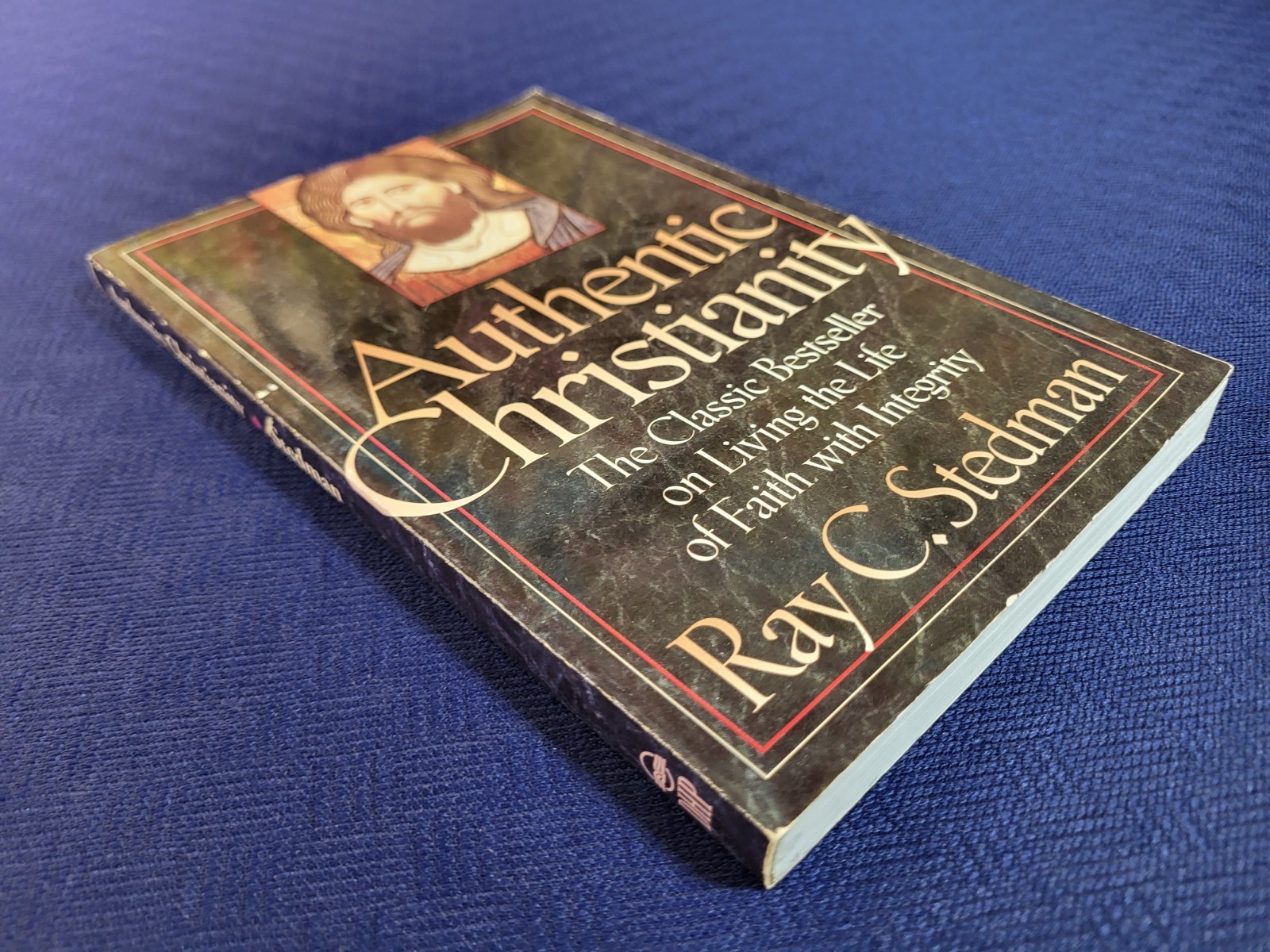 Authentic Christianity by Ray C. Stedman Living the Life of Faith with Integrity
