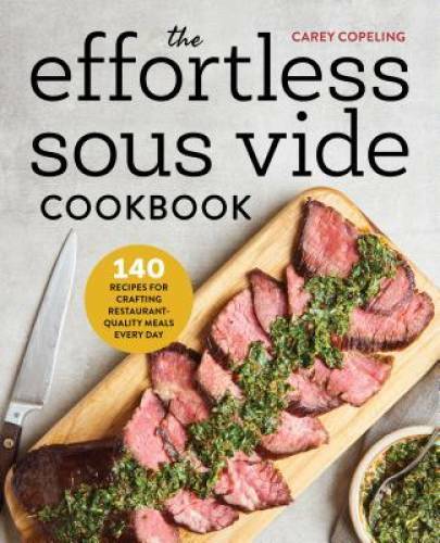 The Effortless Sous Vide Cookbook: 140 Recipes for Crafting Restaurant-Qu – GOOD