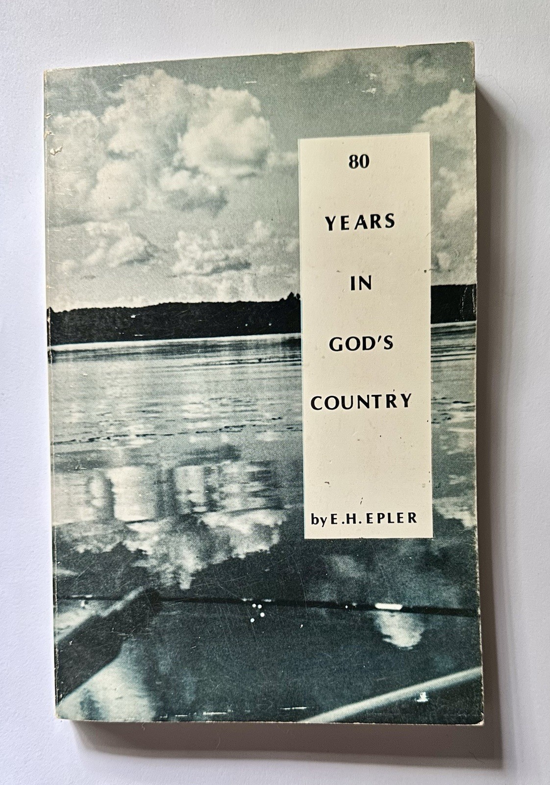 80 Years In God’s Country E H Epler Signed 116 Pages 1973 2nd Ed Three Lakes WI