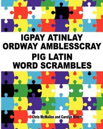 Igpay Atinlay Ordway Amblesscray: (Pig Latin Word Scrambles), McMullen, Chris,Ki