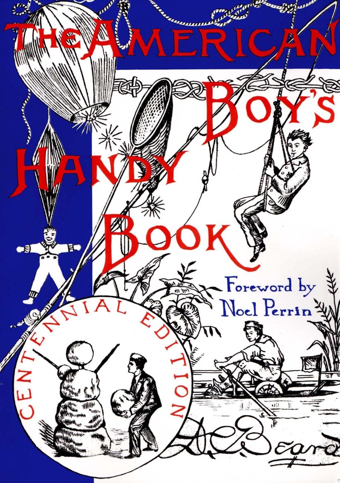 The American Boy’s Handy Book: What to Do and How to Do It, Centennial Editi…