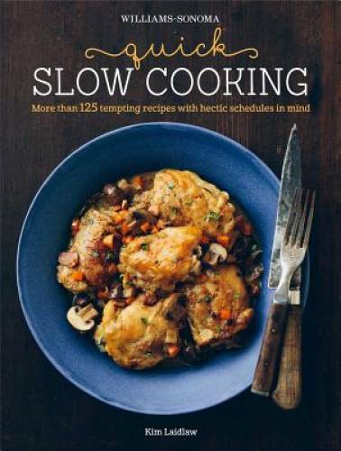 Quick Slow Cooking (Williams-Sonoma) – Hardcover By Laidlaw, Kim – GOOD