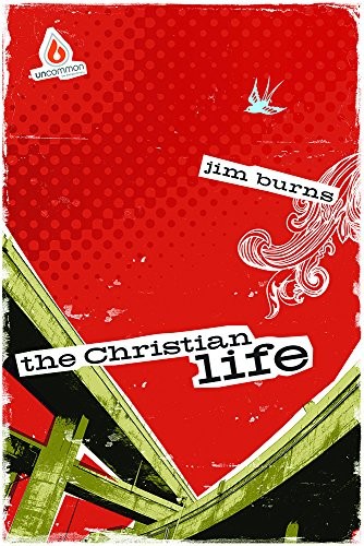 The Christian Life (High School Group Study) (Uncommon) By Burns